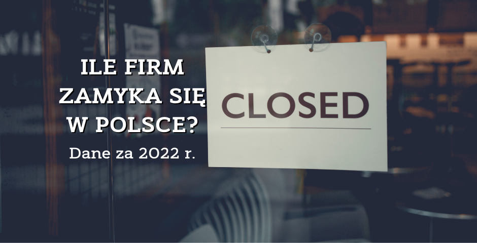 Ile firm zamyka się w Polsce — dane za 2022 r