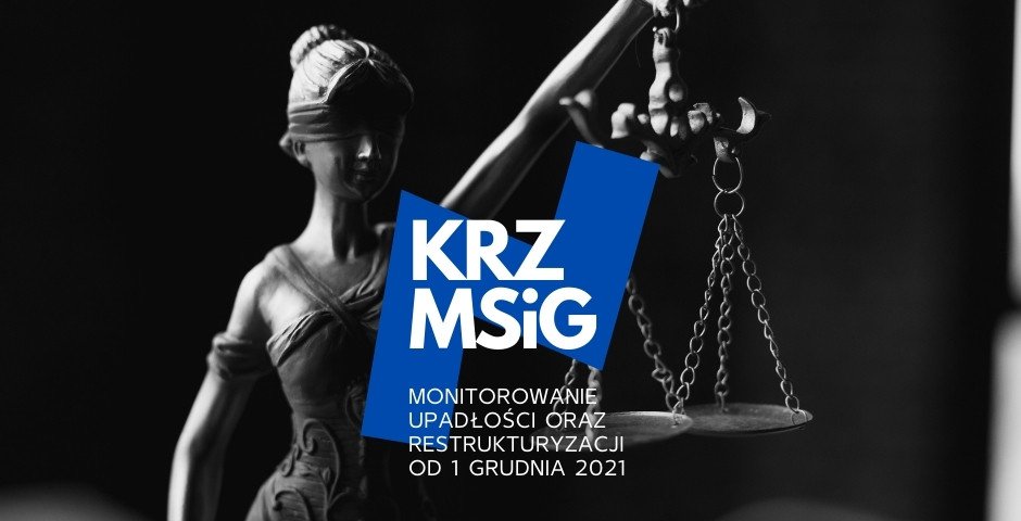 Monitorowanie upadłości i restrukturyzacji w MSiG i KRZ na nowych zasadach 2021