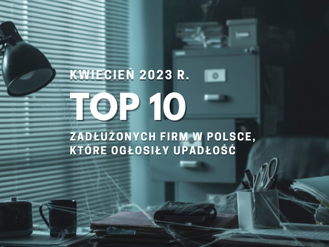 Top 10 zadłużomych firm w Polsce, które ogłosiły upadłość kwiecień 2023
