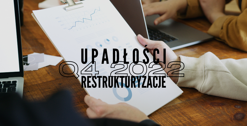 Upadłości i restrukturyzacje firm – IV kwartał 2022