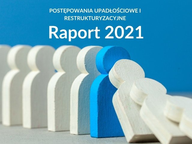 Postępowania upadłościowe i restrukturyzacyjne. Raport 2021